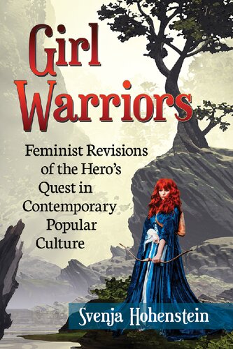 Girl Warriors Feminist Revisions Of The Heros Quest In Contemporary Popular Culture Svenja Hohenstein