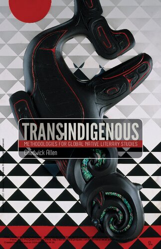 Transindigenous Methodologies For Global Native Literary Studies 1st Edition Chadwick Allen