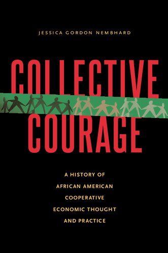 Collective Courage A History Of African American Cooperative Economic Thought And Practice 1st Edition Jessica Gordon Nembhard