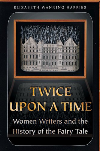 Twice Upon A Time Women Writers And The History Of The Fairy Tale Revised Elizabeth Wanning Harries