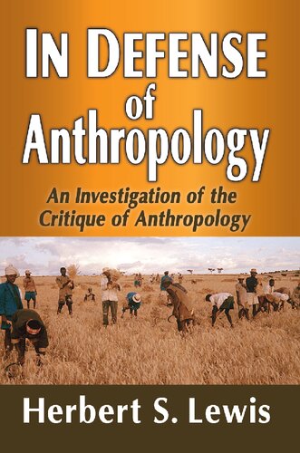 In Defense Of Anthropology An Investigation Of The Critique Of Anthropology 1st Edition Herbert S Lewis