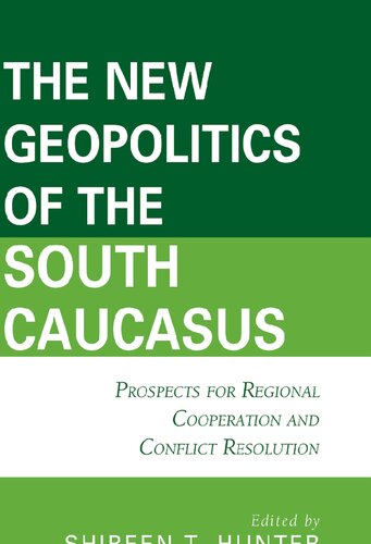 The New Geopolitics Of The South Caucasus Prospects For Regional Cooperation And Conflict Resolution Shireen T Hunter Editor
