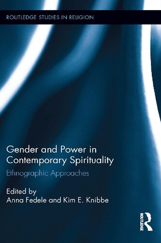 Gender And Power In Contemporary Spirituality Ethnographic Approaches 1st Edition Anna Fedele