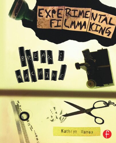 Experimental Filmmaking Break The Machine 1st Edition Kathryn Ramey