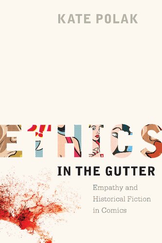 Ethics In The Gutter Empathy And Historical Fiction In Comics 1st Edition Kate Polak