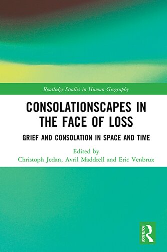 Consolationscapes In The Face Of Loss Grief And Consolation In Space And Time 1st Edition Christoph Jedan Editor