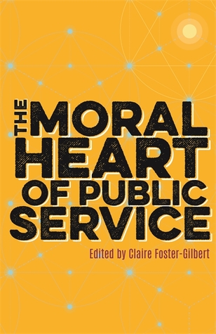 The Moral Heart Of Public Service 1st Edition Claire Fostergilbert