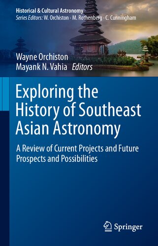 Exploring The History Of Southeast Asian Astronomy A Review Of Current Projects And Future Prospects And Possibilities 1st Edition Wayne Orchiston Editor