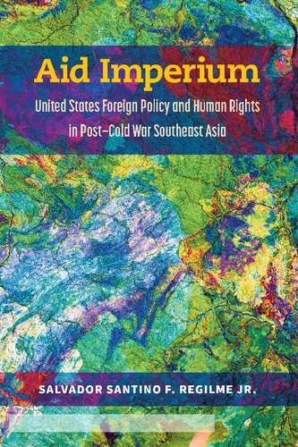Aid Imperium United States Foreign Policy And Human Rights In Postcold War Southeast Asia Salvador Regilme