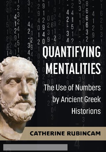 Quantifying Mentalities The Use Of Numbers By Ancient Greek Historians Catherine Rubincam