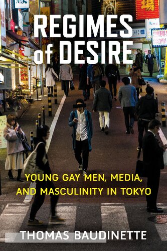 Regimes Of Desire Young Gay Men Media And Masculinity In Tokyo Thomas Baudinette