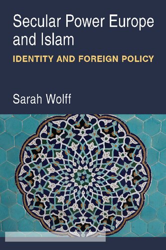 Secular Power Europe And Islam Identity And Foreign Policy Sarah Wolff