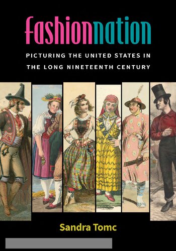 Fashion Nation Picturing The United States In The Long Nineteenth Century Sandra Tomc