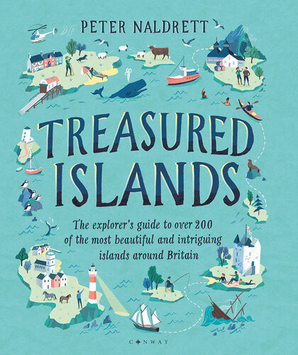 Treasured Islands The Explorers Guide To Over 200 Of The Most Beautiful And Intriguing Islands Around Britain Peter Naldrett