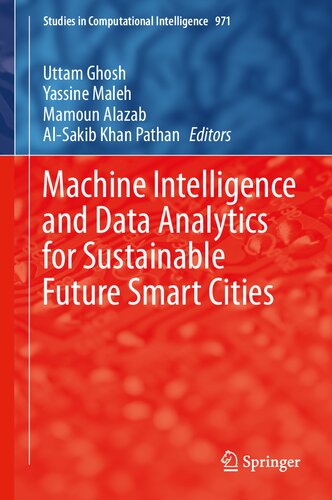 Machine Intelligence And Data Analytics For Sustainable Future Smart Cities 1st Edition Uttam Ghosh Editor Yassine Maleh Editor Mamoun Alazab Editor Alsakib Khan Pathan Editor