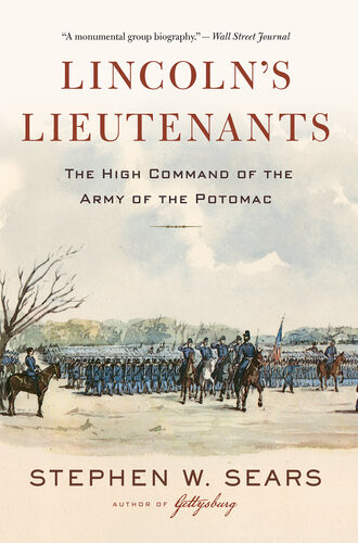 Lincolns Lieutenants The High Command Of The Army Of The Potomac 1st Edition Stephen W Sears
