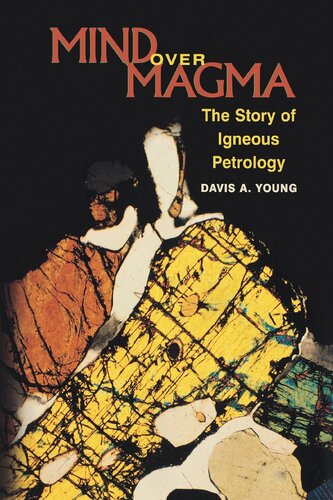 Mind Over Magma The Story Of Igneous Petrology Davis A Young