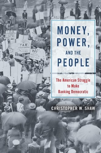 Money Power And The People The American Struggle To Make Banking Democratic Christopher Shaw