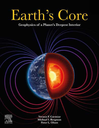 Earths Core Geophysics Of A Planets Deepest Interior 1st Edition Vernon F Cormier