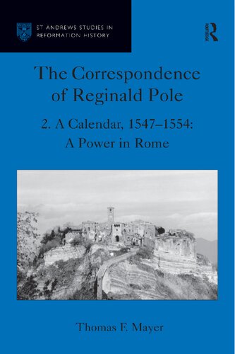 The Correspondence Of Reginald Pole Volume 2 A Calendar 15471554 A Power In Rome 1st Edition Thomas F Mayer