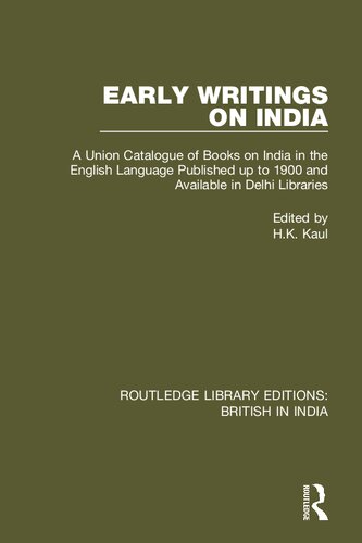 Early Writings On India A Union Catalogue Of Books On India In The English Language Published Up To 1900 And Available In Delhi Libraries 1st Edition Hk Kaul Editor