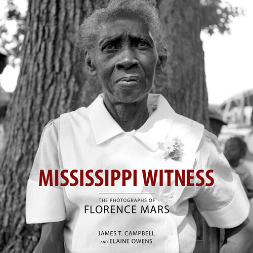 Mississippi Witness The Photographs Of Florence Mars 1st James T Campbell