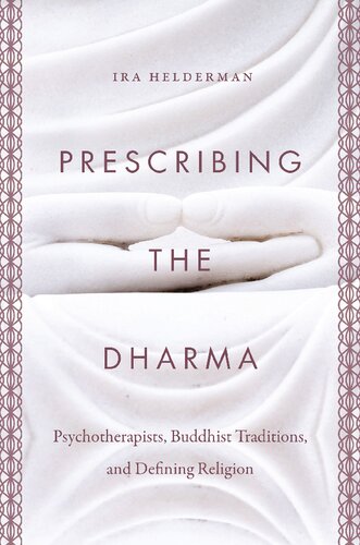Prescribing The Dharma Psychotherapists Buddhist Traditions And Defining Religion Ira Helderman