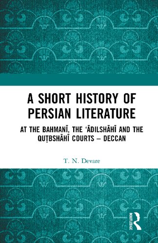 A Short History Of Persian Literature At The Bahmani The Adilshahi And The Qutbshahi Courts Deccan 1st Edition T N Devare