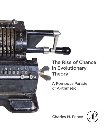 The Rise Of Chance In Evolutionary Theory A Pompous Parade Of Arithmetic 1st Edition Charles H Pence
