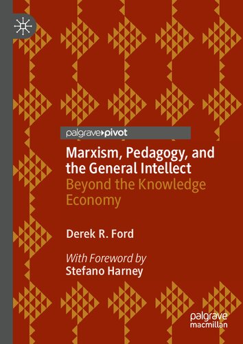 Marxism Pedagogy And The General Intellect Beyond The Knowledge Economy 1st Edition Derek R Ford