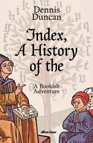 Index A History Of The A Bookish Adventure From Medieval Manuscripts To The Digital Age 1st Edition Dennis Duncan