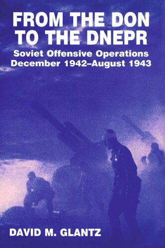 From The Don To The Dnepr Soviet Offensive Operations December 1942 August 1943 2nd David M Glantz