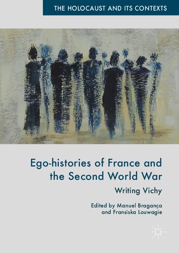 Egohistories Of France And The Second World War Writing Vichy Manuel Bragana Fransiska Louwagie