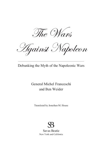 The Wars Against Napoleon Debunking The Myth Of The Napoleonic Wars Michel Franceschi Ben Weider