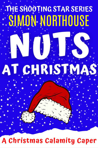 Nuts At Christmas A Christmas Calamity Caper A Funny Hilarious Laugh Out Loud Christmas Book The Shooting Star Series Simon Northouse
