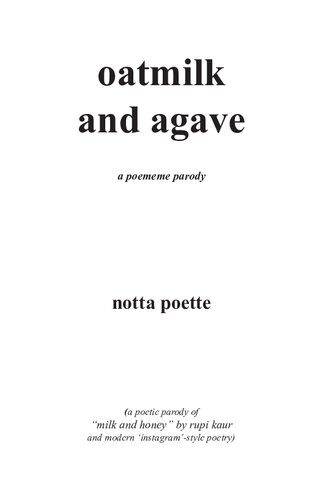 Oatmilk And Agave A Poememe Parody 1st Edition Notta Poette
