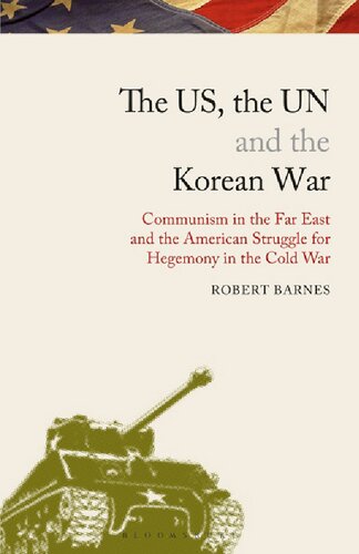 The Us The Un And The Korean War Communism In The Far East And The American Struggle For Hegemony In Americas Cold War Robert Barnes