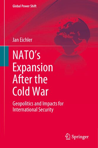 Natos Expansion After The Cold War Geopolitics And Impacts For International Security Jan Eichler