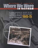 Where We Were In Vietnam A Comprehensive Guide To The Firebases And Militar First Edition First Edition Kelley
