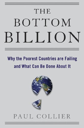 The Bottom Billion Why The Poorest Countries Are Failing And What Can Be Done About Paul Collier