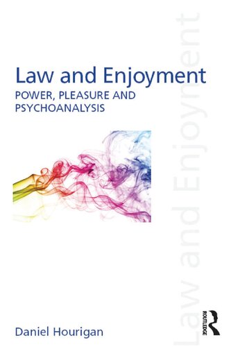 Law And Enjoyment Power Pleasure And Psychoanalysis 1st Edition Daniel Hourigan