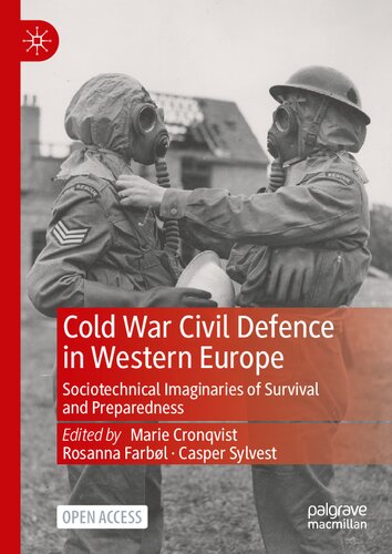 Cold War Civil Defence In Western Europe Sociotechnical Imaginaries Of Survival And Preparedness 1st Ed 2022 Marie Cronqvistrosanna Farblcasper Sylvesteds