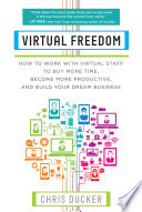Virtual Freedom How To Work With Virtual Staff To Buy More Time Become More Productive And Build Your Dream Business Chris Ducker