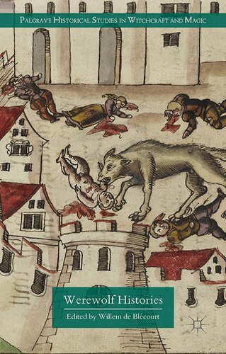 Werewolf Histories Palgrave Historical Studies In Witchcraft And Magic 1st Ed 2015 Willem De Blcourt Editor