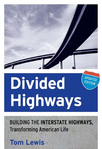 Divided Highways Building The Interstate Highways Transforming American Life Updated Tom Lewis