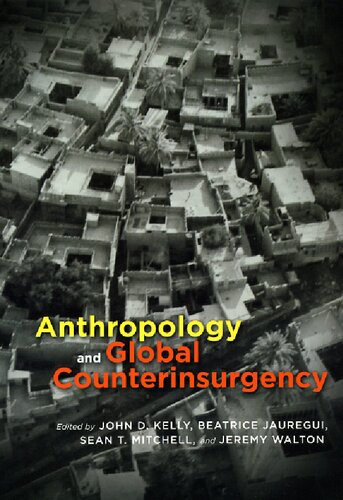 Anthropology And Global Counterinsurgency 1st Edition John D Kelly