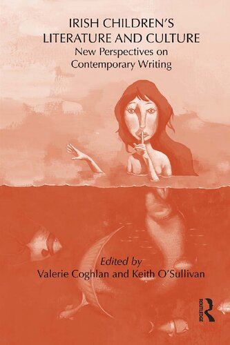Irish Childrens Literature And Culture New Perspectives On Contemporary Writing 1st Edition Keith Osullivan