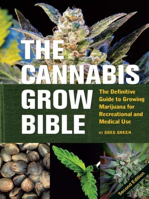 The Cannabis Grow Bible The Definitive Guide To Growing Marijuana For Recreational And Medical Use Greg Green