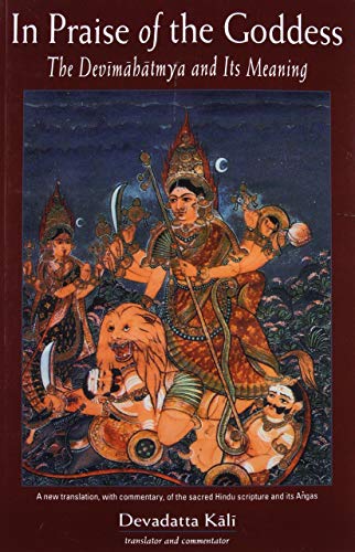 In Praise Of The Goddess The Devimahatmya And Its Meaning Devadatta Kali David Nelson