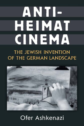 Antiheimat Cinema The Jewish Invention Of The German Landscape Ofer Ashkenazi